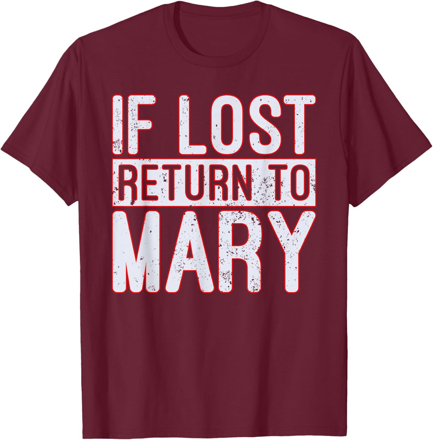 If Lost Return to Mary T Shirt T-Shirt - T-Shirt | Maroon