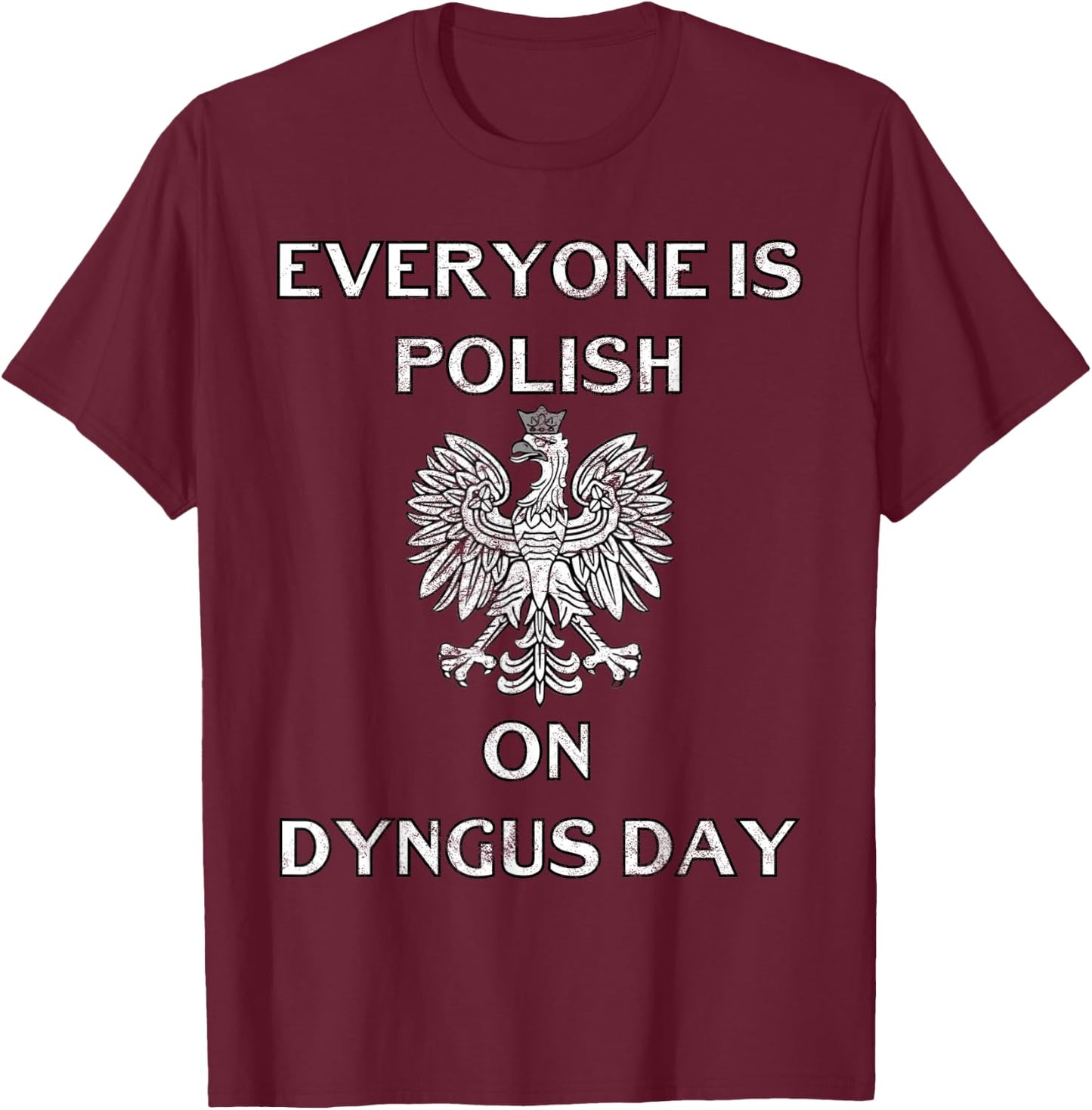 Dyngus Day Capital Shirt Poland Eagle Everyone Is Polish T-Shirt - T-Shirt | Maroon