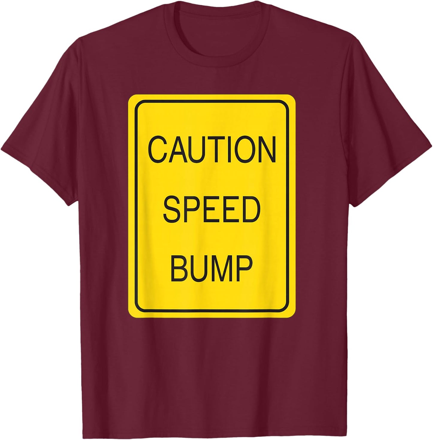 Caution Speed Bump Traffic Sign T Shirt T-Shirt - T-Shirt | Maroon