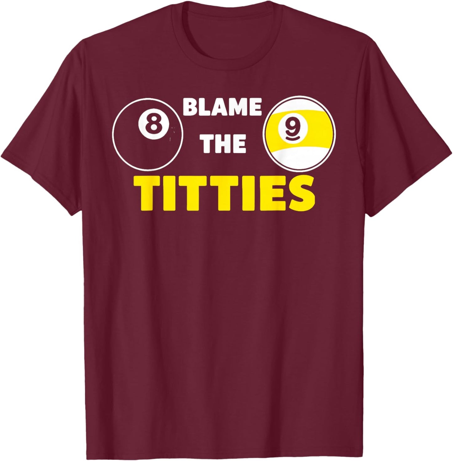 Blame The Titties Pool Funny Pool Player Billiard T-Shirt - T-Shirt | Maroon