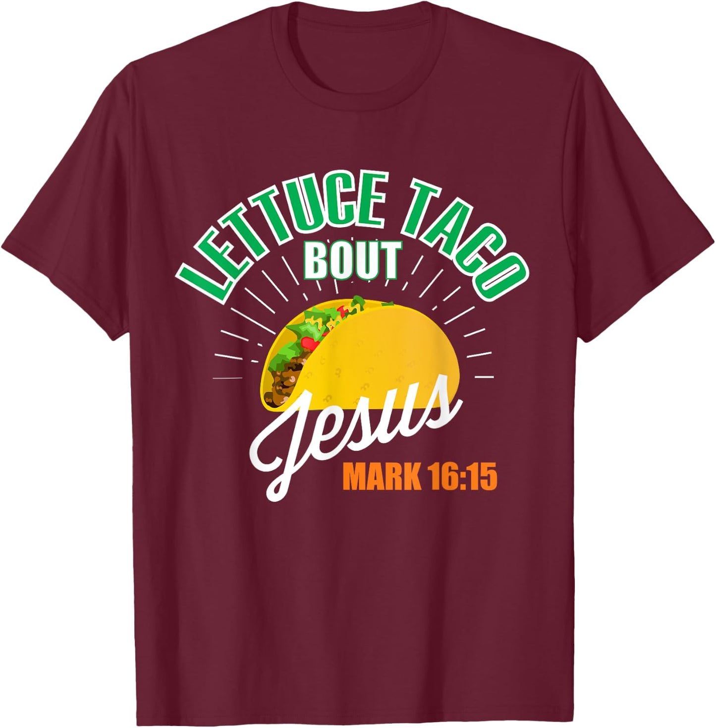 Lettuce Taco Bout Jesus Funny Christian GOD T-Shirt - T-Shirt | Maroon