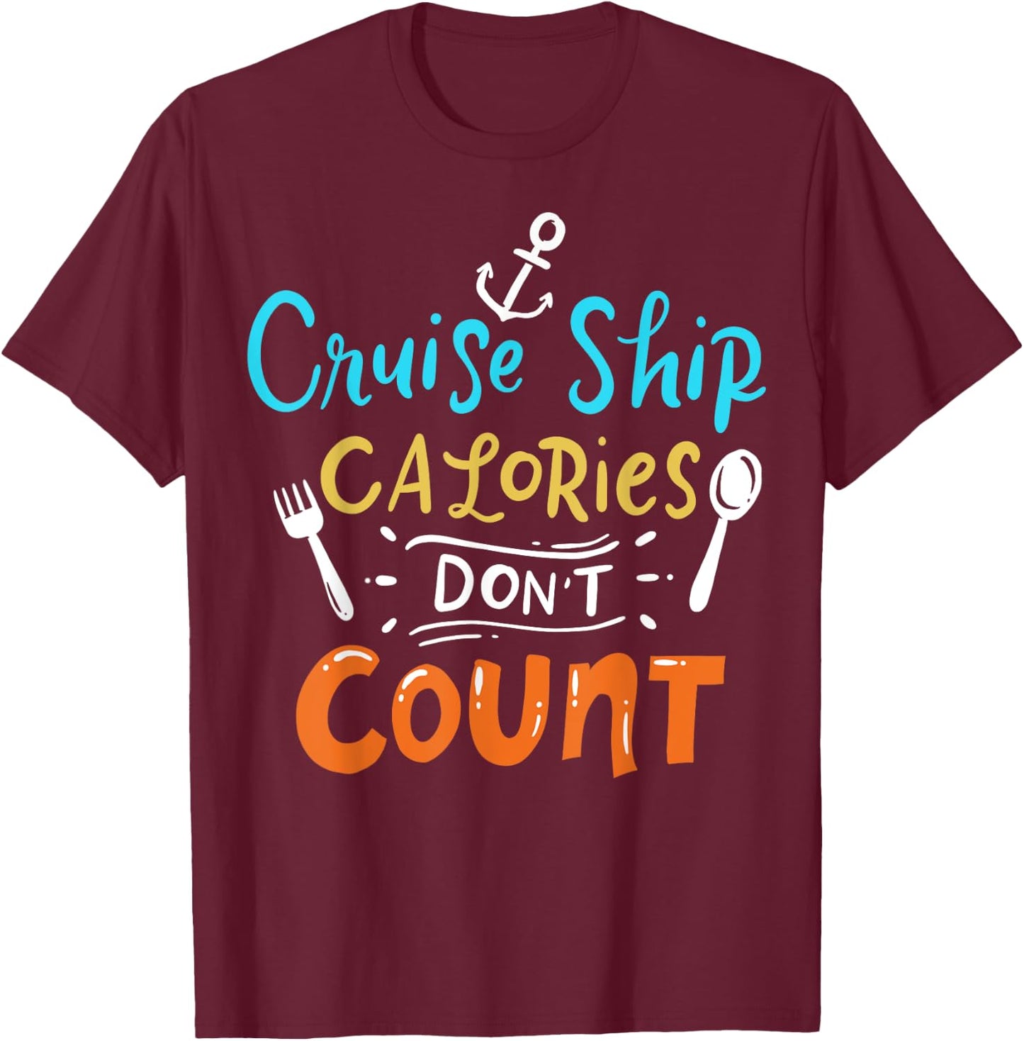 Cruise Ship Calories Don't Count T-Shirt - T-Shirt | Maroon