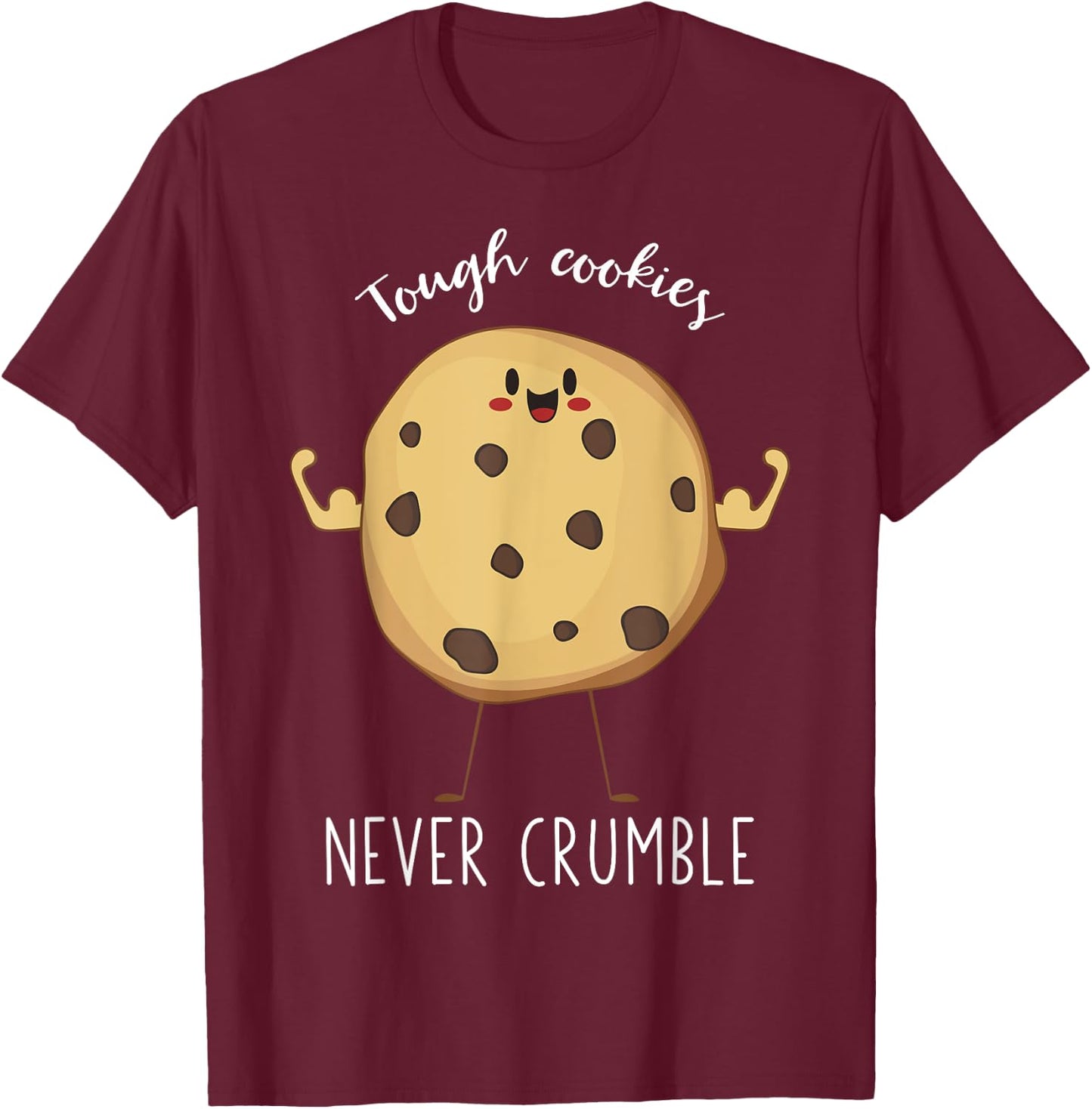 Tough Cookies Never Crumble Awesome Cute Cookie T-Shirt - T-Shirt | Maroon