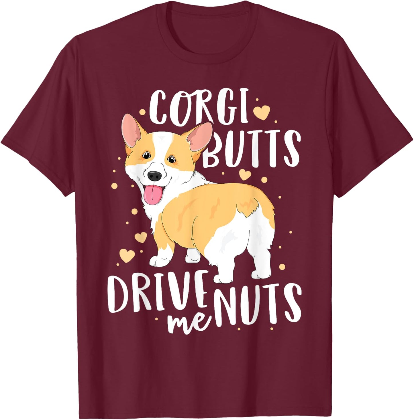 Corgi Women Men Welsh Dog Butts Drive Me Nuts T-Shirt - T-Shirt | Maroon