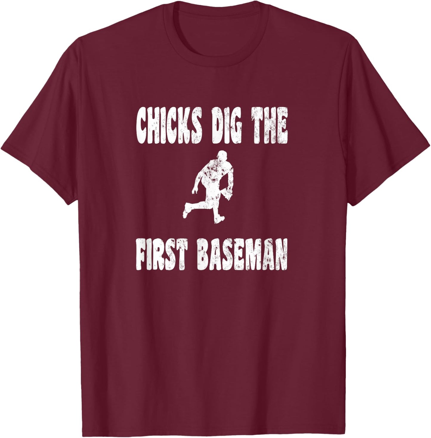 Chicks Dig The First 1st Baseman - Baseball Player Defense T-Shirt - T-Shirt | Maroon