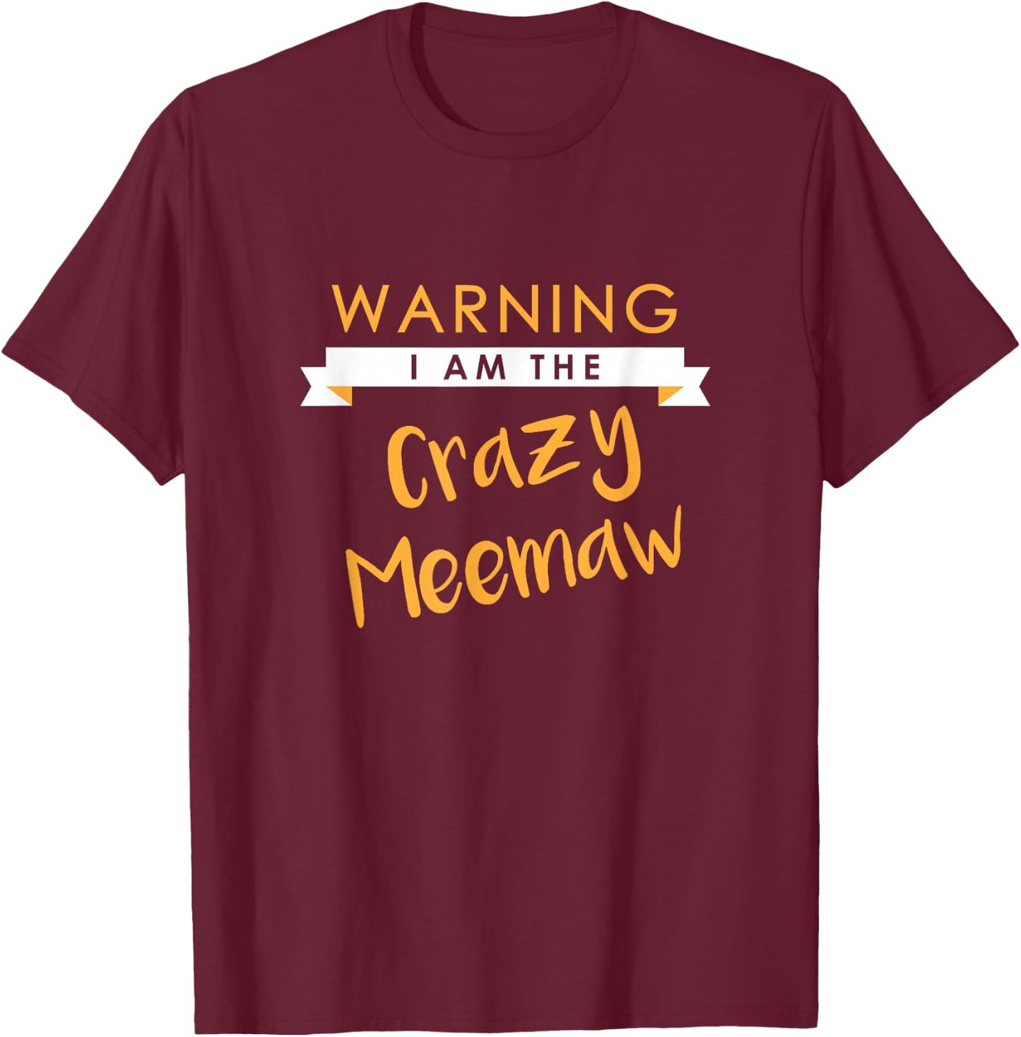 I am the Crazy Meemaw Shirt, Funny Cute Matching Gift T-Shirt - T-Shirt | Maroon