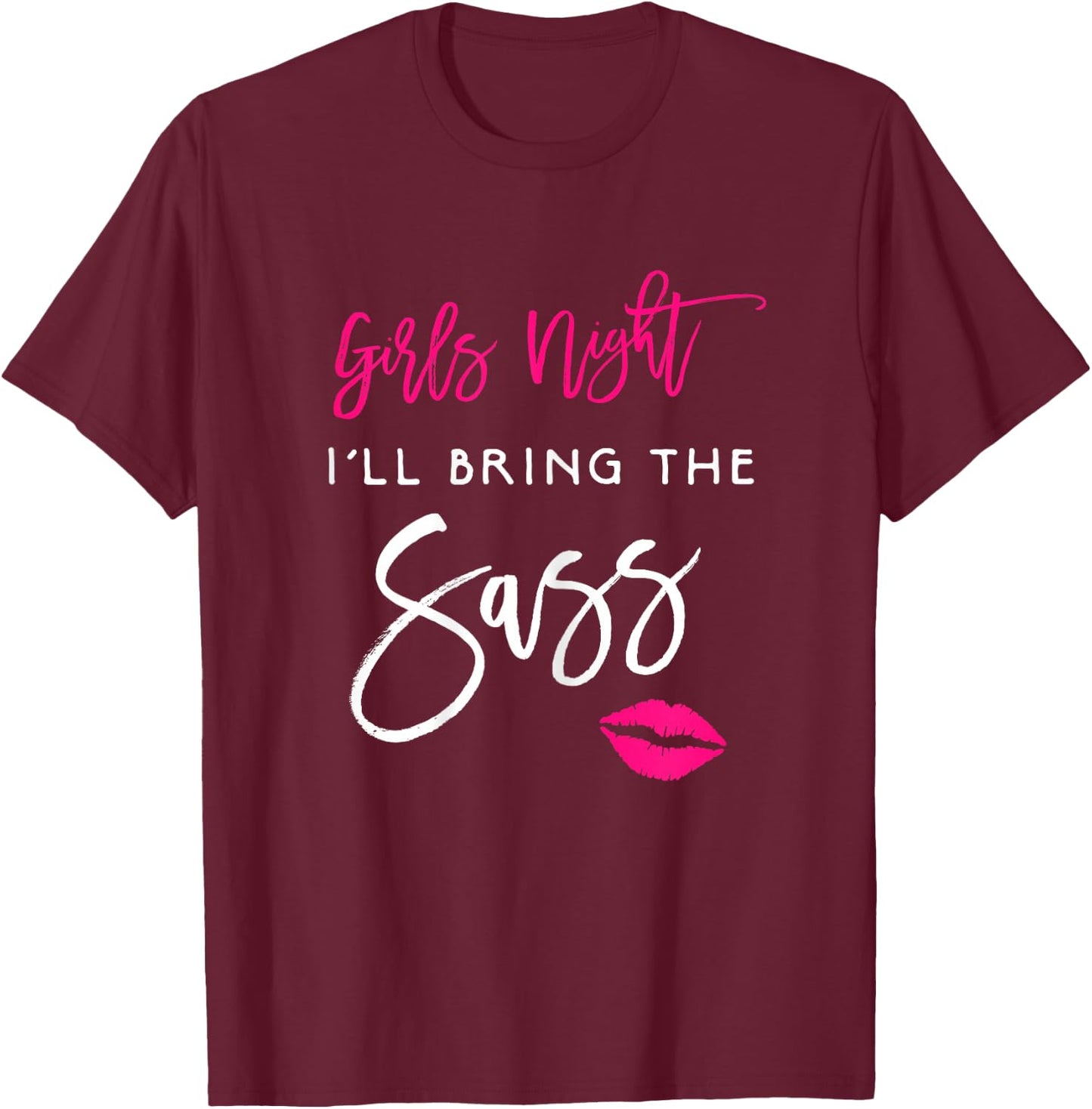 I'll Bring The Sass Shirt Girls Night Party Funny Group T-Shirt - T-Shirt | Maroon