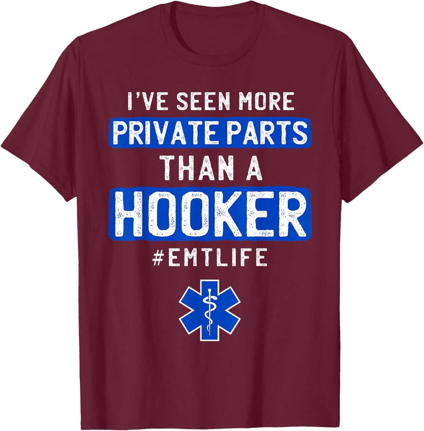 First Responder 's I've Seen More Private Parts Than a Hooker Funny EMT EMS T-Shirt - T-Shirt | Maroon