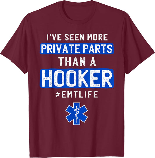 First Responder 's I've Seen More Private Parts Than a Hooker Funny EMT EMS T-Shirt - T-Shirt | Maroon