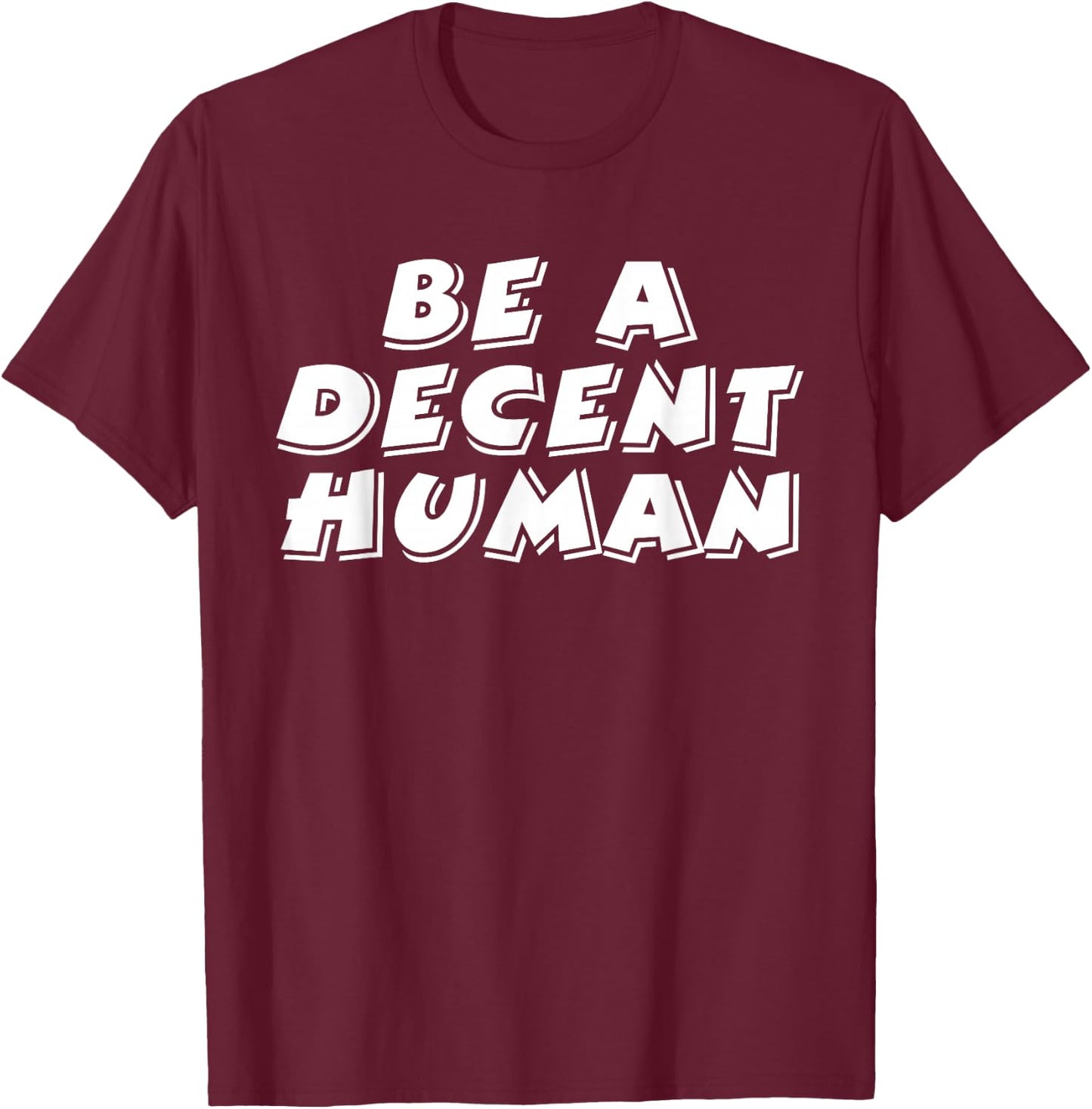 Be A Decent Human Inspiring Motivational T-Shirt - T-Shirt | Maroon