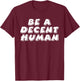 Be A Decent Human Inspiring Motivational T-Shirt - T-Shirt | Maroon