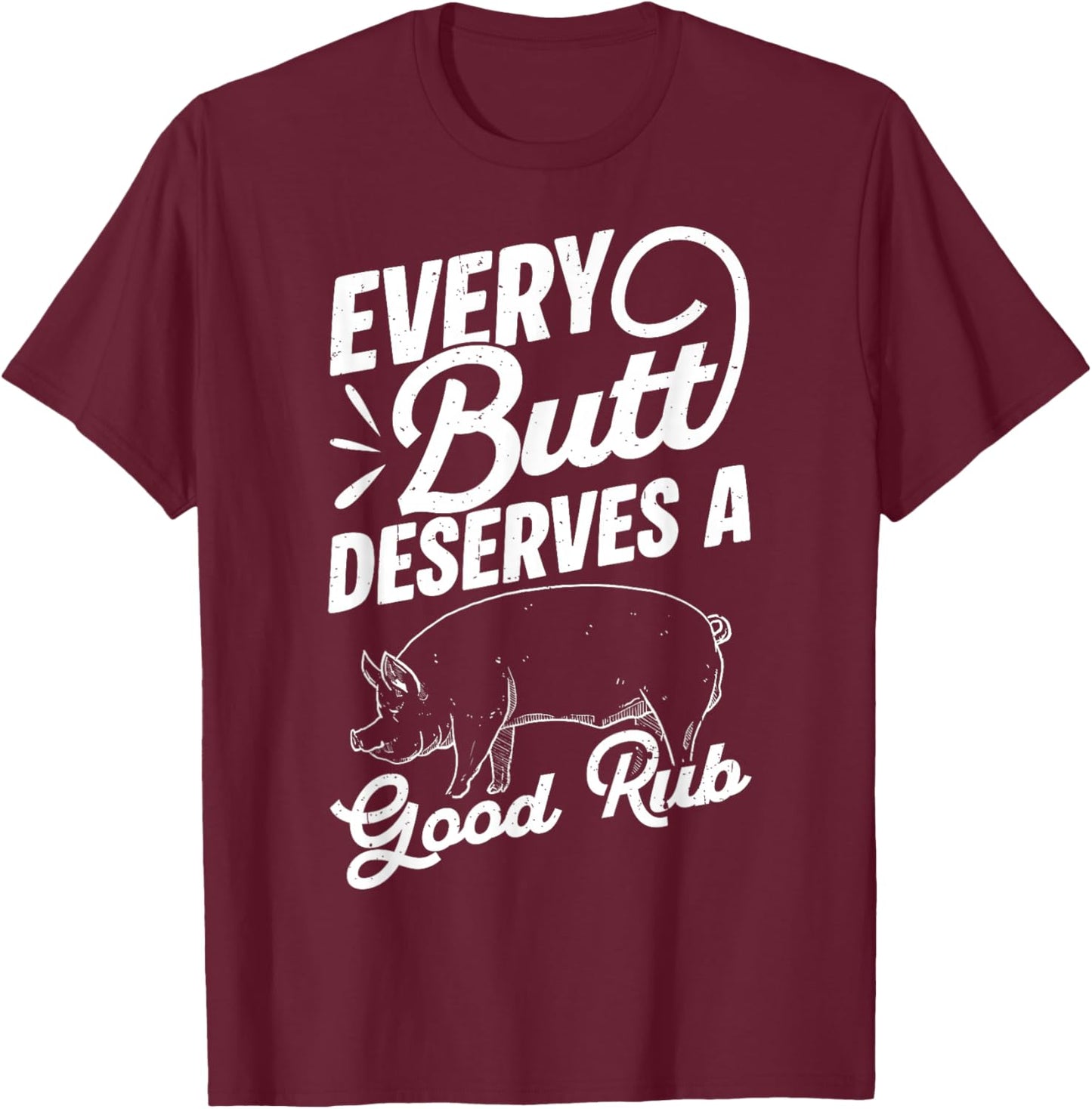 Every Butt Deserves A Good Rub Funny BBQ T-Shirt - T-Shirt | Maroon