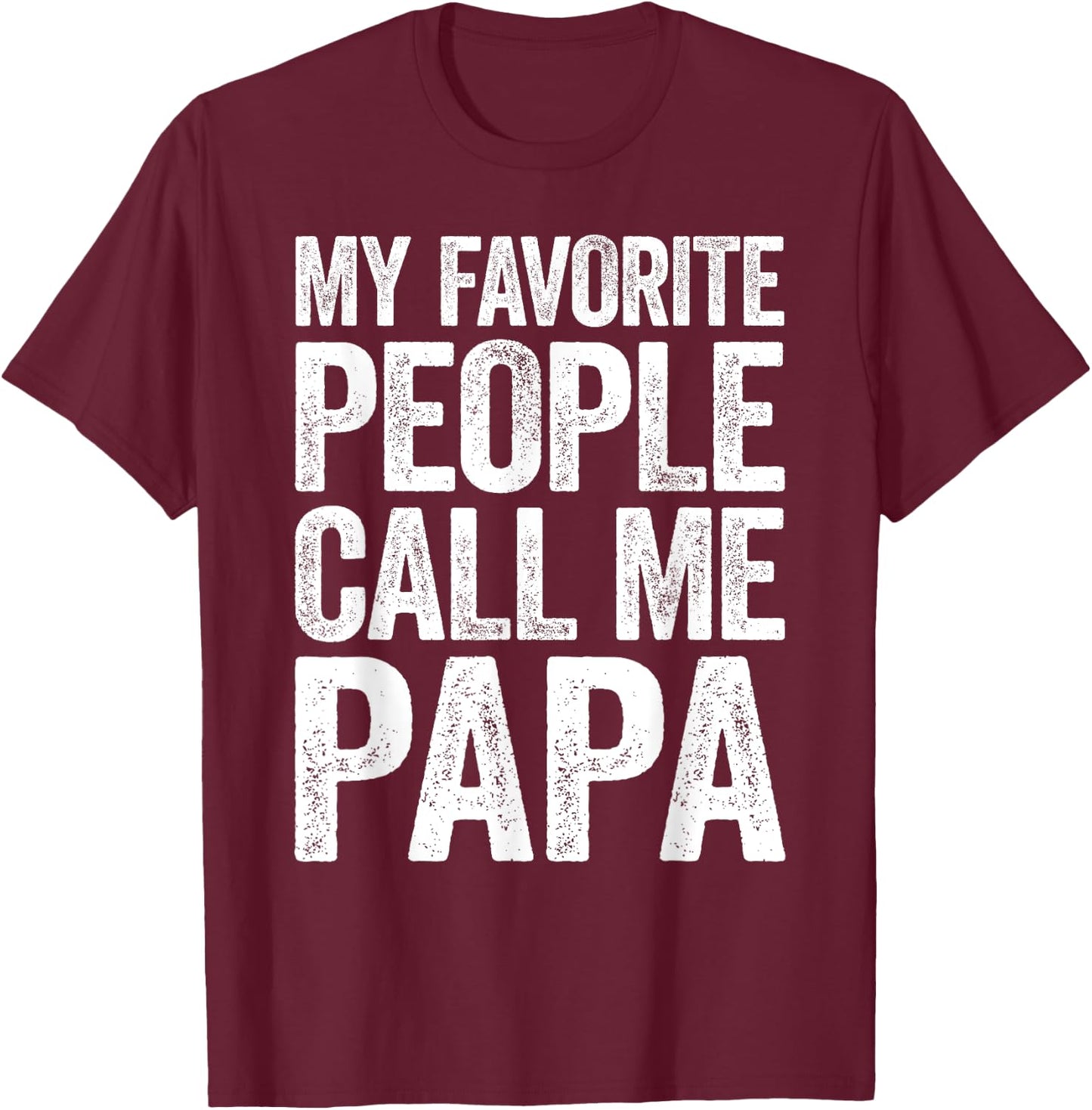 My Favorite People Call Me Papa Shirt Grandpa Fathers Day T-Shirt - T-Shirt | Maroon