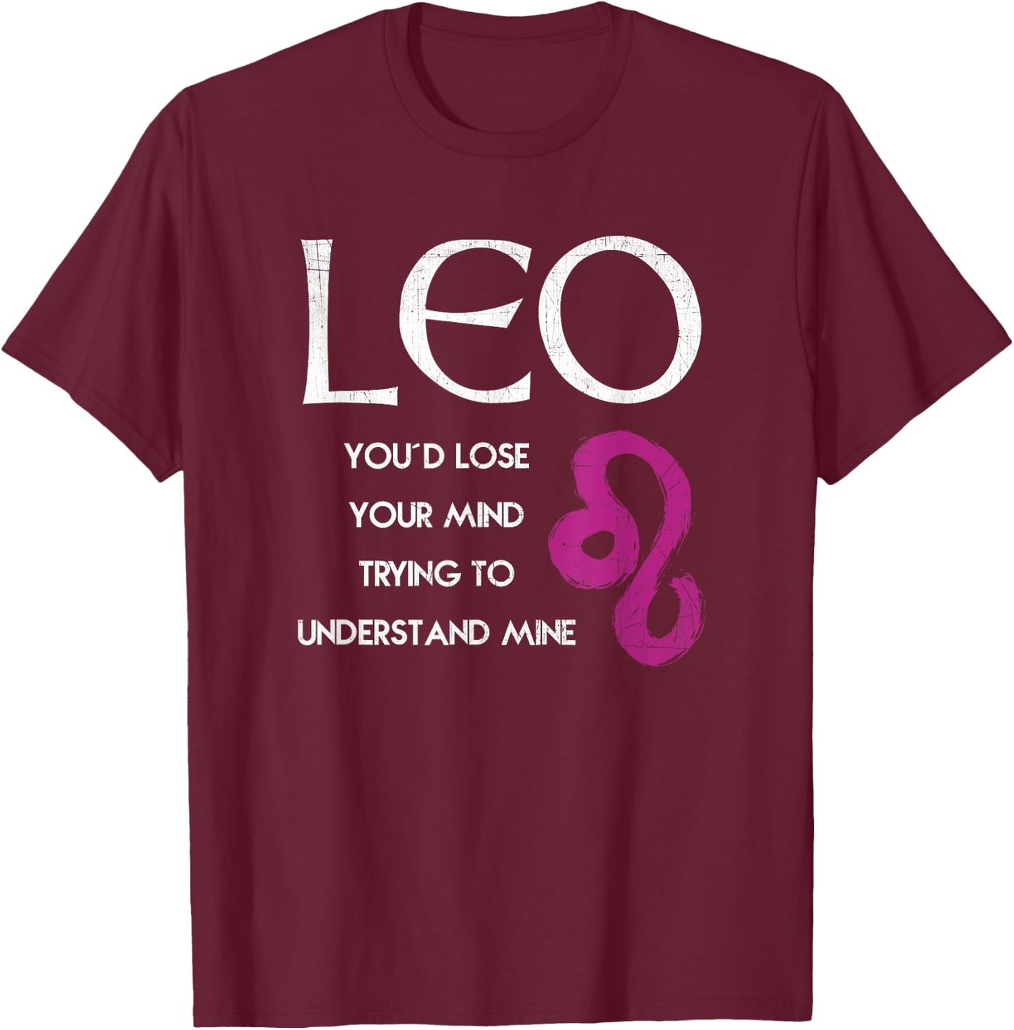 Leo Lion - Lose Your Mind Trying Understand Me T Shirt T-Shirt - T-Shirt | Maroon