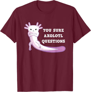 You Sure Axolotl Questions Kawaii Axolotls Gift T-Shirt - T-Shirt | Maroon