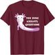 You Sure Axolotl Questions Kawaii Axolotls Gift T-Shirt - T-Shirt | Maroon