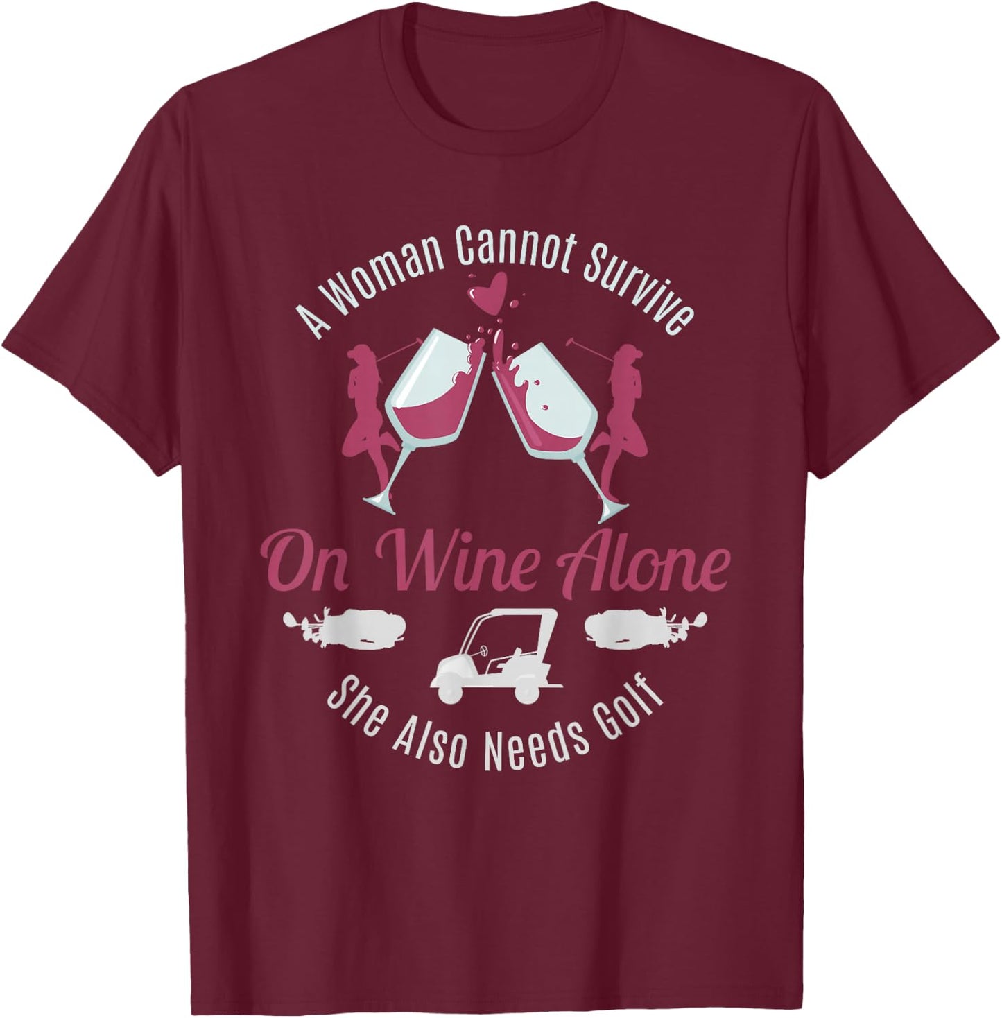 Can't Survive Wine Needs Golf Funny Quote Women Gift T-Shirt - T-Shirt | Maroon