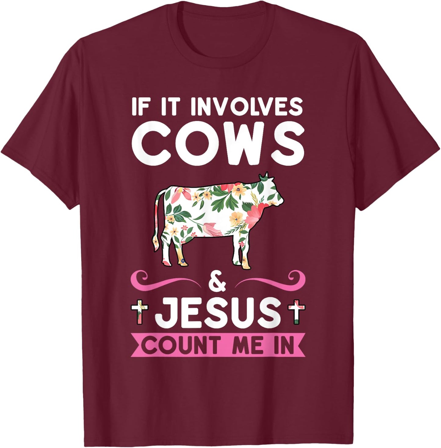 If it Involves Cows & Jesus Count Me in Cows T-Shirt - T-Shirt | Maroon