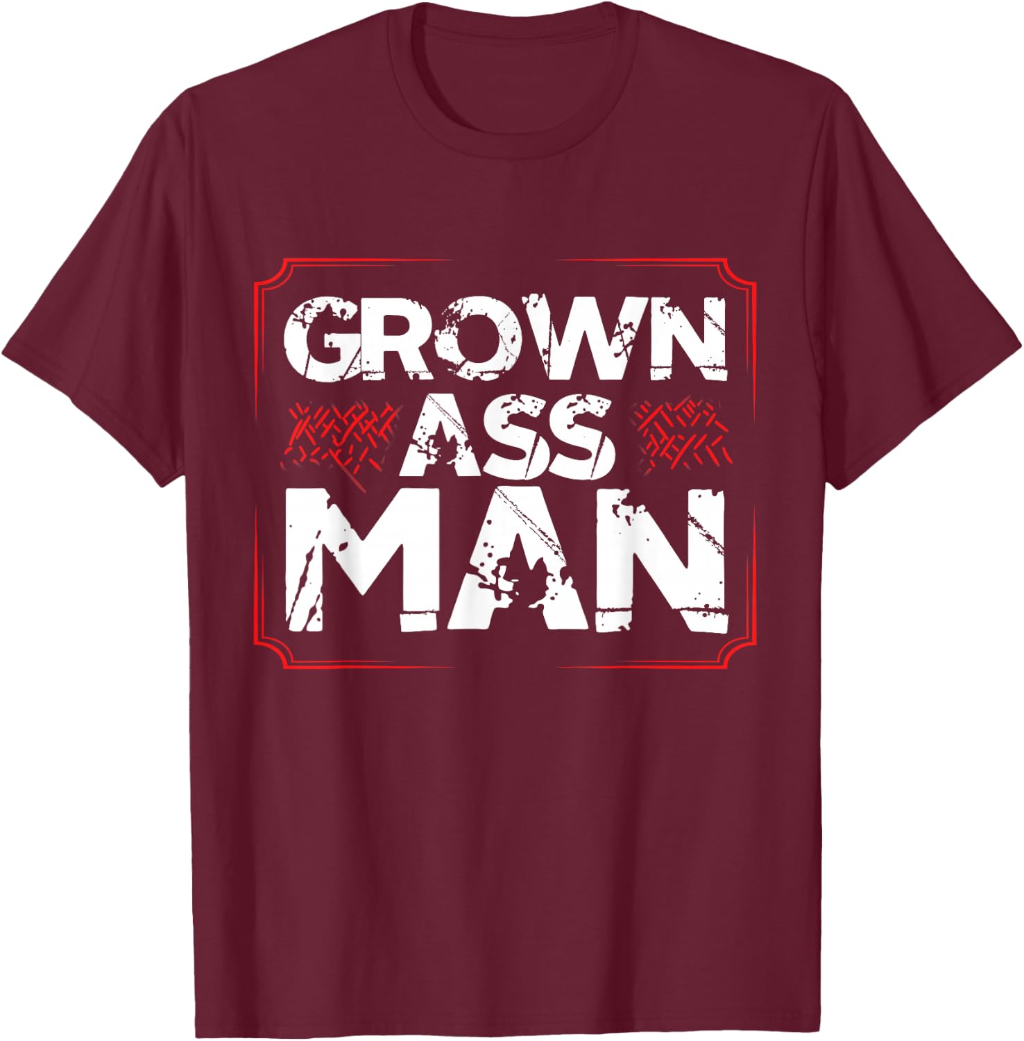 Grown Ass Man T Shirt - Funny Jokes Humor T-Shirt - T-Shirt | Maroon