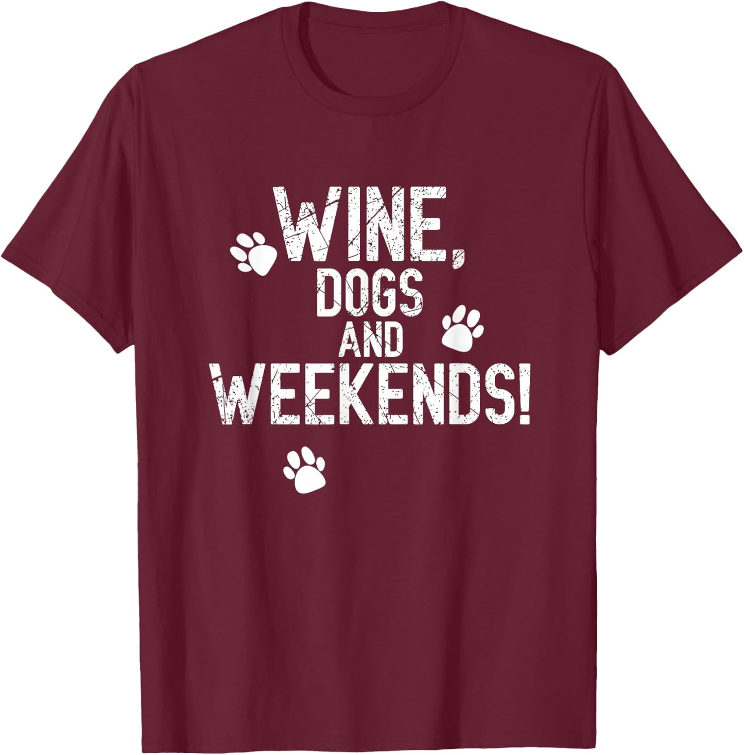 Wine Drinker Dog Owner Weekend Lover Gift T-Shirt - T-Shirt | Maroon