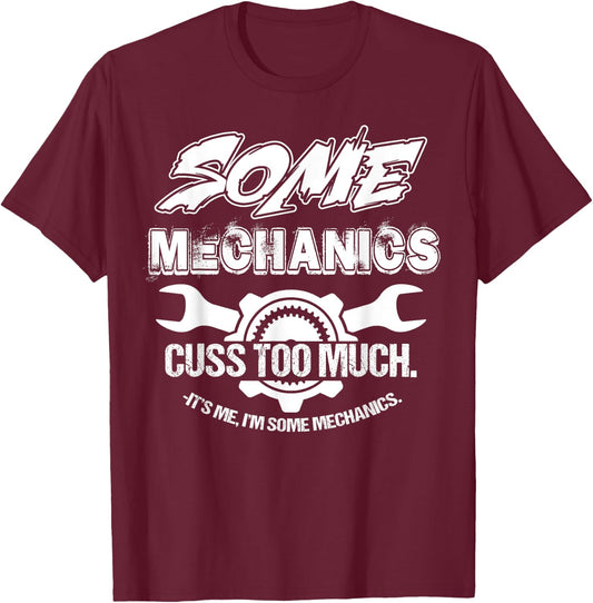 Some Mechanics Cuss Too Much I'm Some Mechanics T-Shirt - T-Shirt | Maroon