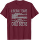 Liberal Tears and Cold Beers T-Shirt - T-Shirt | Maroon