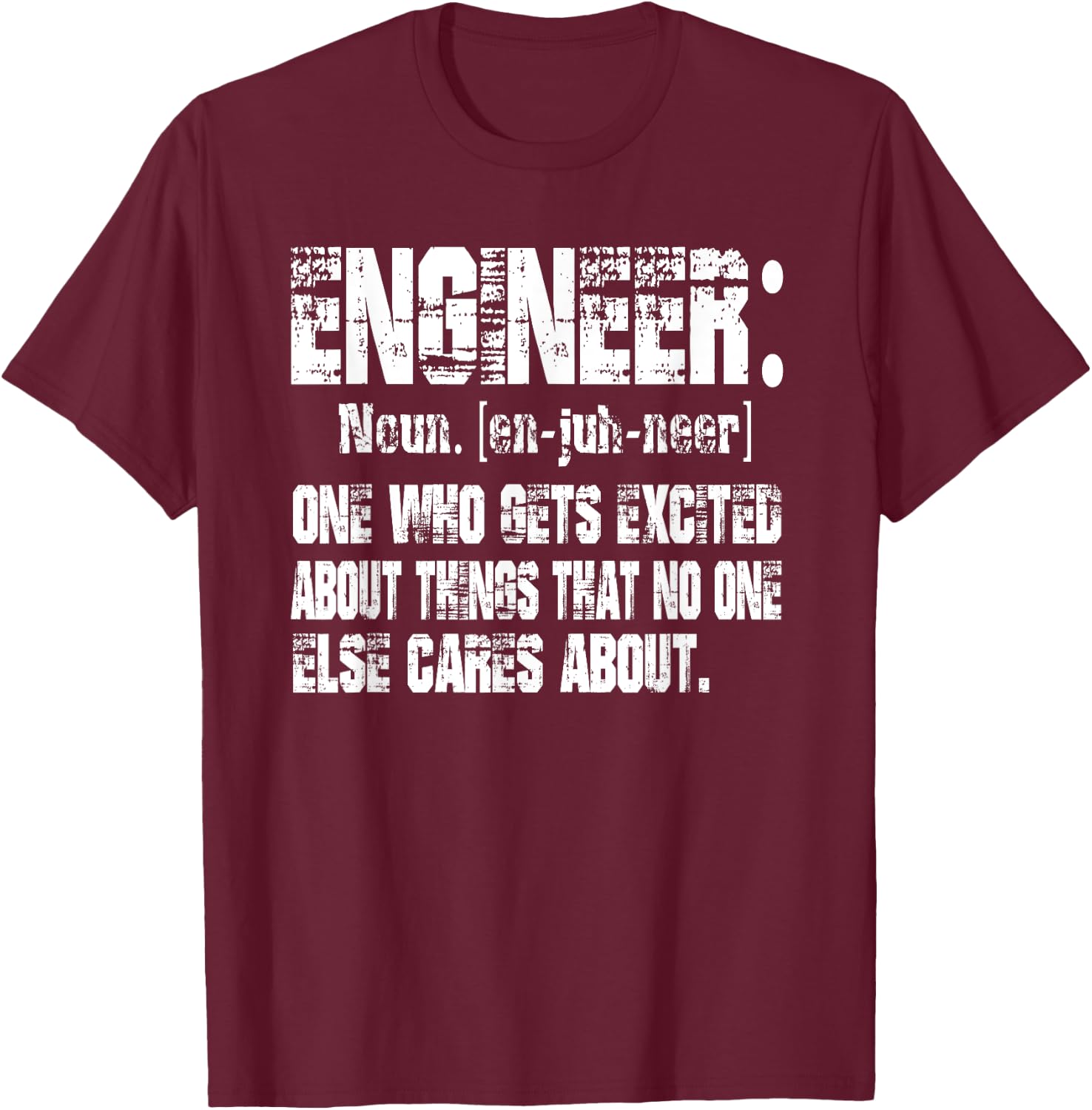 Engineer One Who Gets Excited About Things Nobody Cares T-Shirt - T-Shirt | Maroon
