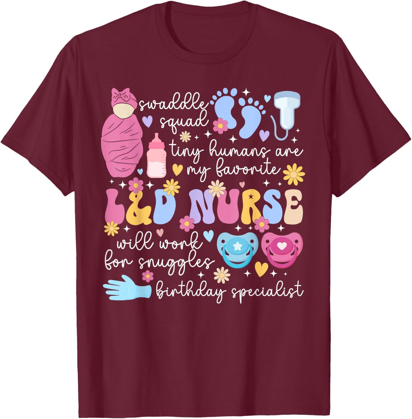 L&D Nurse Appreciation L&D Nursing Labor And Delivery Nurse T-Shirt - T-Shirt | Maroon