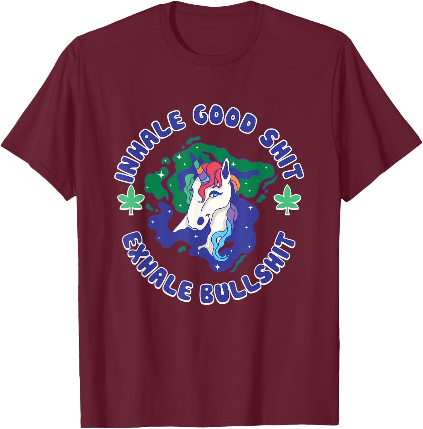 Inhale Good Shit Exhale Bullshit Unicorn Smoke Weed Cannabis T-Shirt - T-Shirt | Maroon