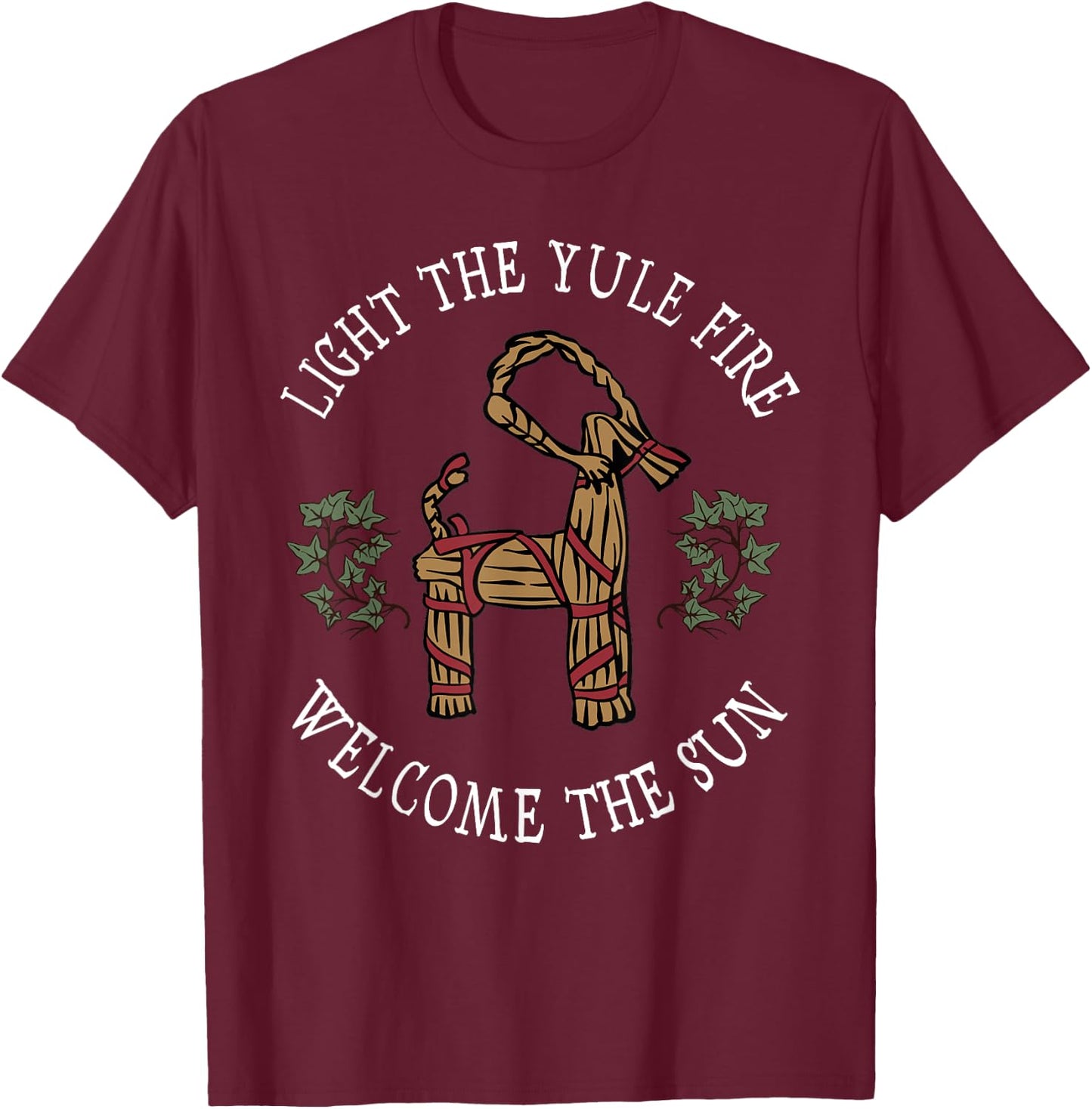 Light The Yule Fire Welcome The Sun Yuletide Goat Wiccan T-Shirt - T-Shirt | Maroon
