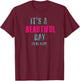 It's A Beautiful Day Shirt T-Shirt - T-Shirt | Maroon