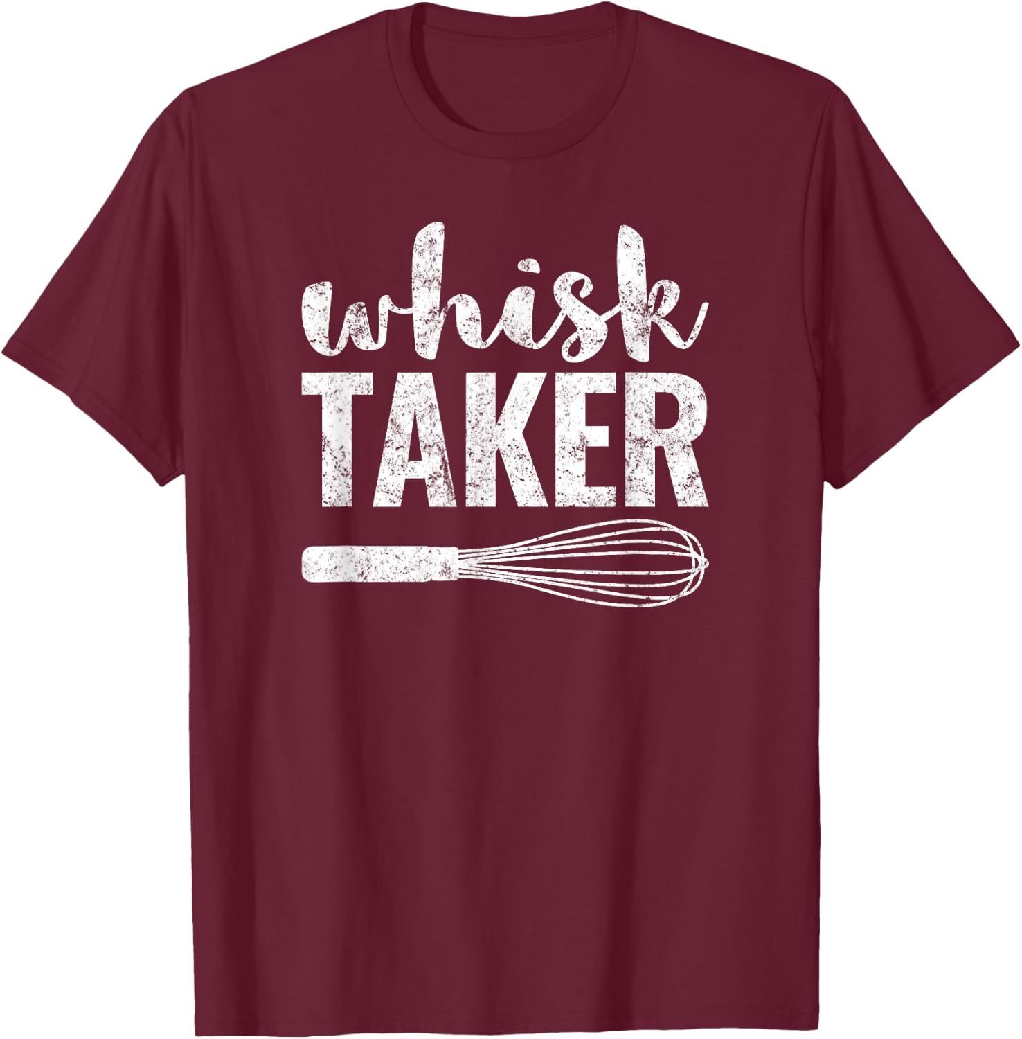 Whisk Taker Funny Baking Pun Shirt Gift T-Shirt - T-Shirt | Maroon