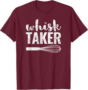 Whisk Taker Funny Baking Pun Shirt Gift T-Shirt - T-Shirt | Maroon