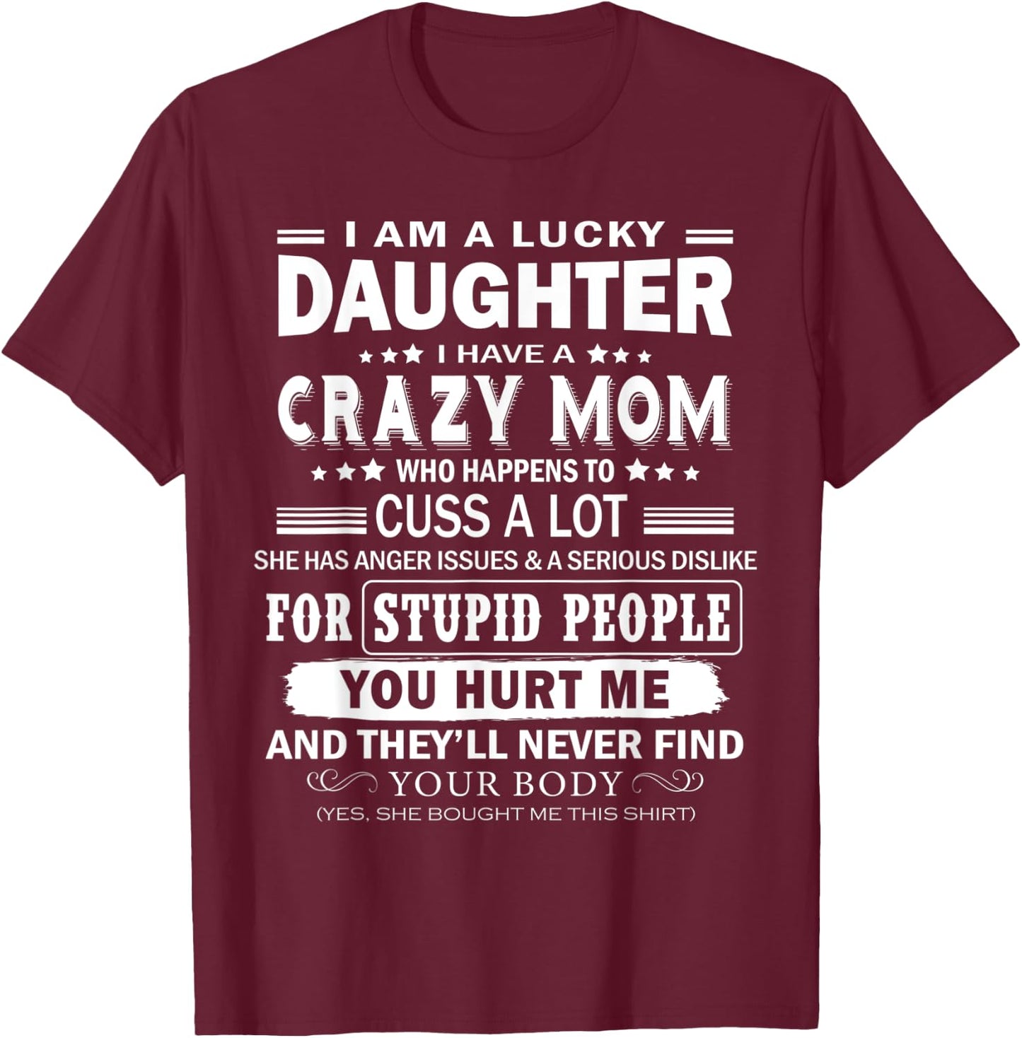 I Am A Lucky Daughter, I Have A Crazy Mom. T-Shirt - T-Shirt | Maroon