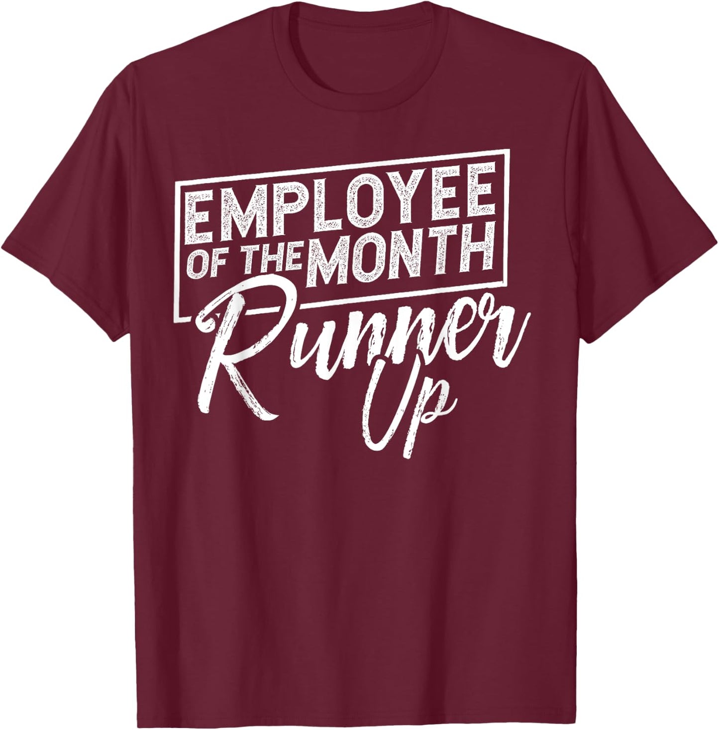 Employee Of The Month Runner Up Funny T-Shirt - T-Shirt | Maroon