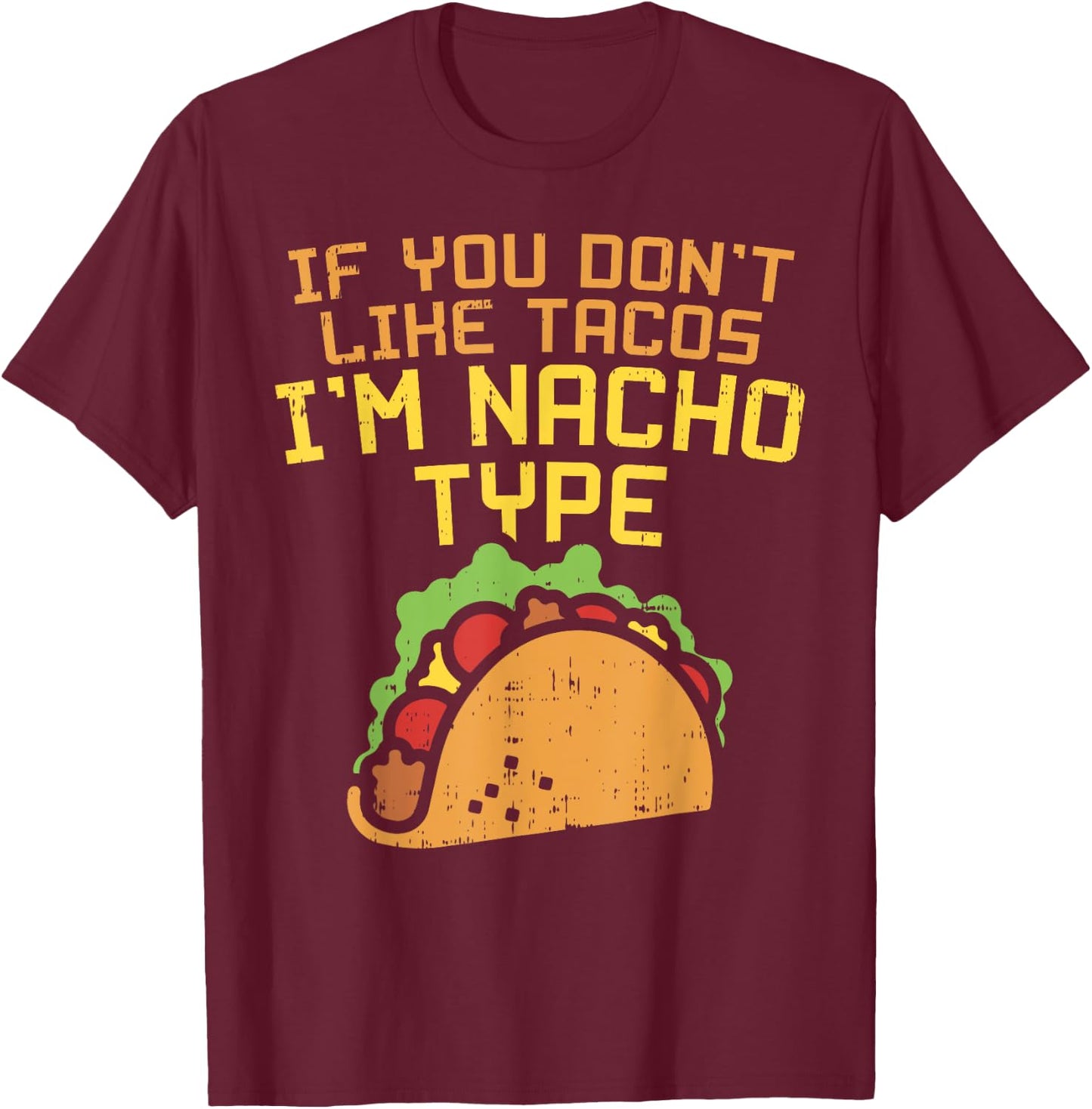 If You Dont Like Tacos Im Nacho Type Shirt Funny Tuesday T-Shirt - T-Shirt | Maroon