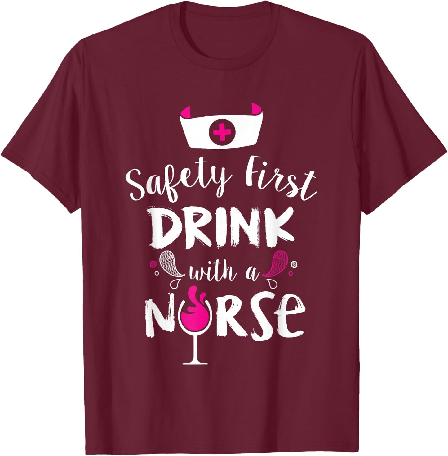 Safety First Drink With A Nurse T-Shirt - T-Shirt | Maroon