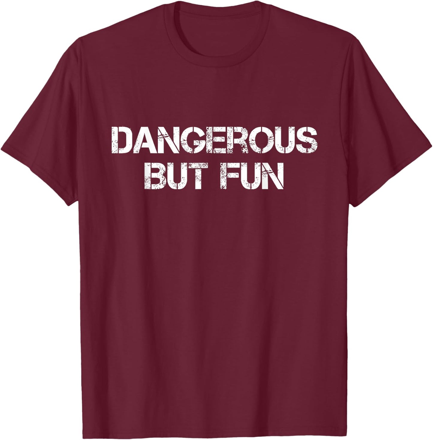 Dangerous But Fun T-Shirt - T-Shirt | Maroon