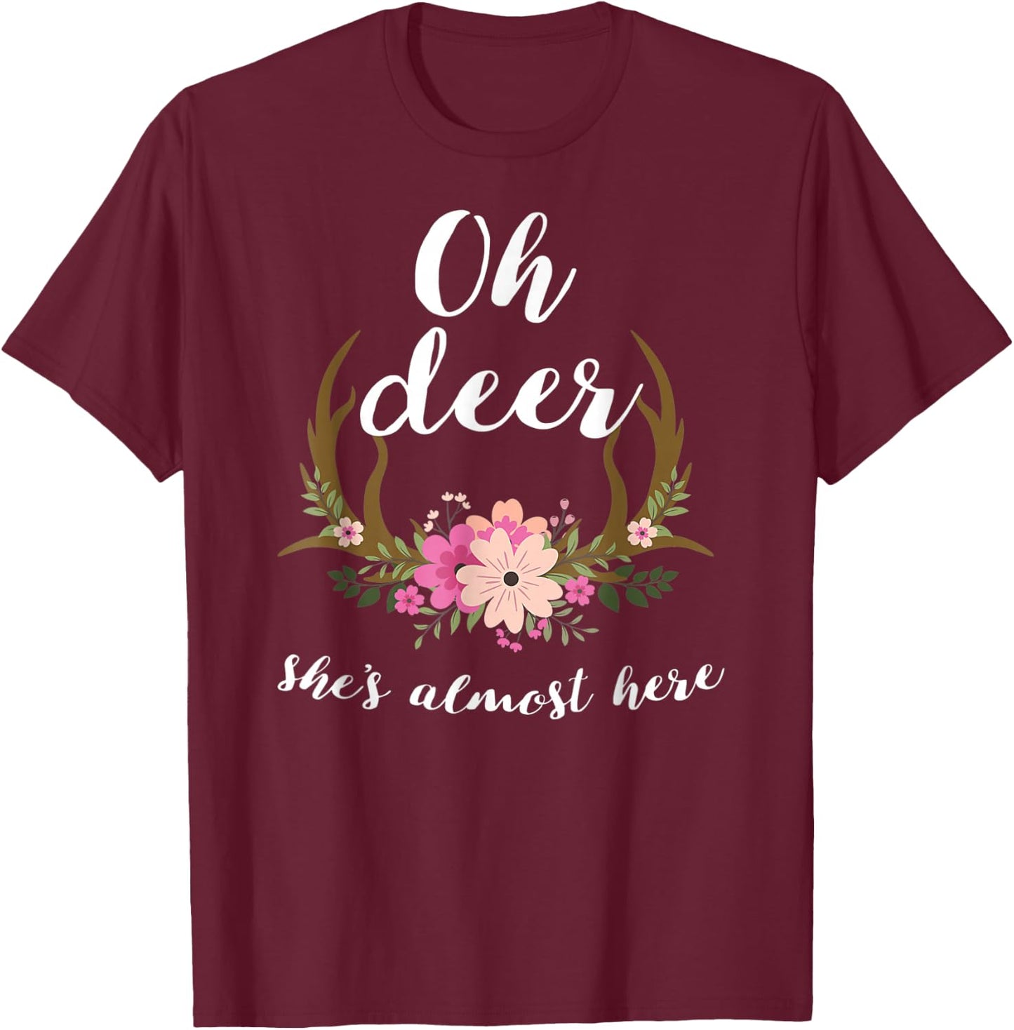 Oh Deer She's Almost Here-Baby Shower T-Shirt - T-Shirt | Maroon