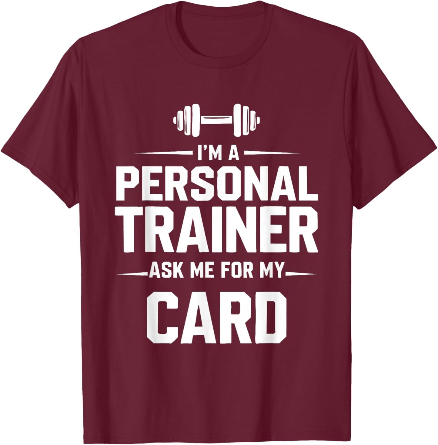 I'm A Personal Trainer Ask Me for My Card Fitness Coach Gym T-Shirt - T-Shirt | Maroon