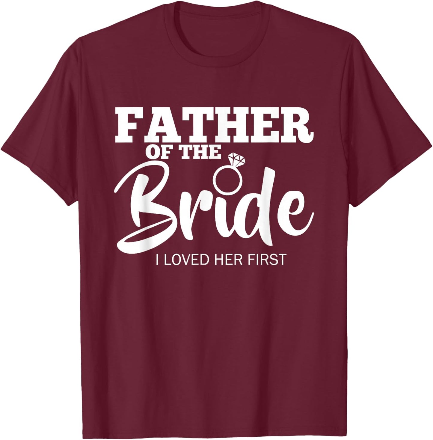 Funny Father of the Bride Shirt Fatherly Love Dad T-Shirt - T-Shirt | Maroon