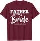 Funny Father of the Bride Shirt Fatherly Love Dad T-Shirt - T-Shirt | Maroon
