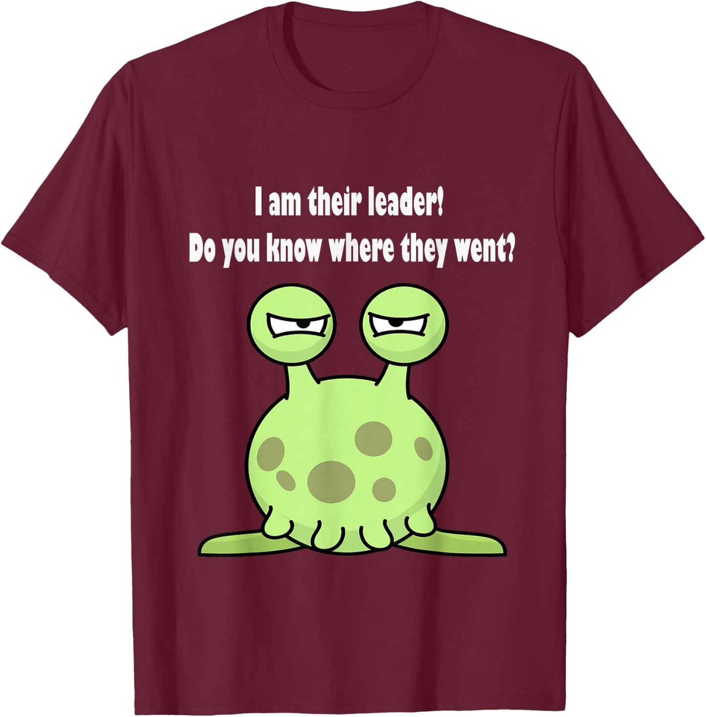 I am their leader do you know where they went? T-Shirt - T-Shirt | Maroon