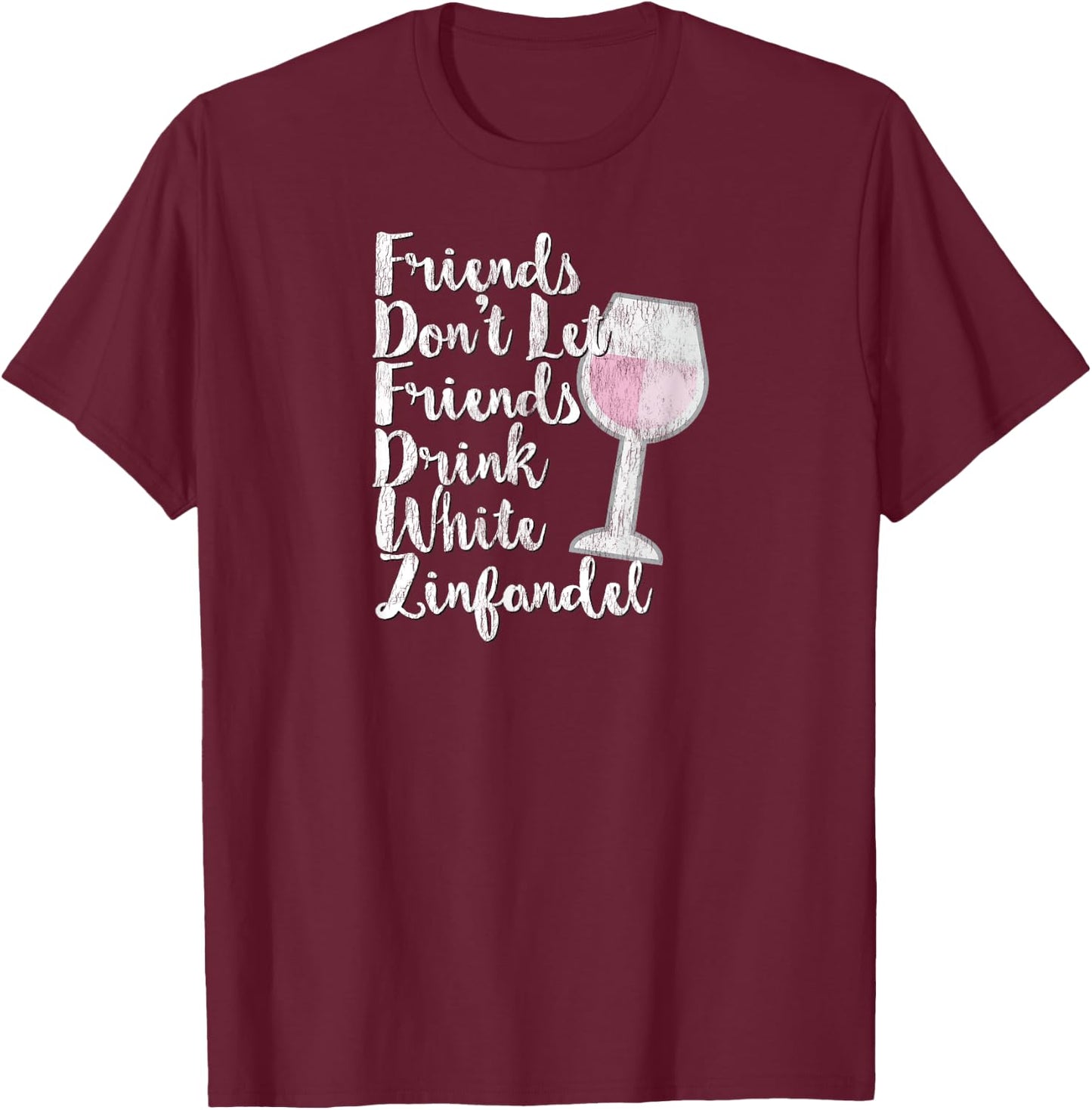 Wine Lover Sarcastic Don't Drink White Zinfandel T-Shirt - T-Shirt | Maroon
