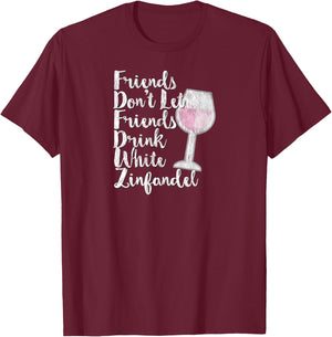 Wine Lover Sarcastic Don't Drink White Zinfandel T-Shirt - T-Shirt | Maroon