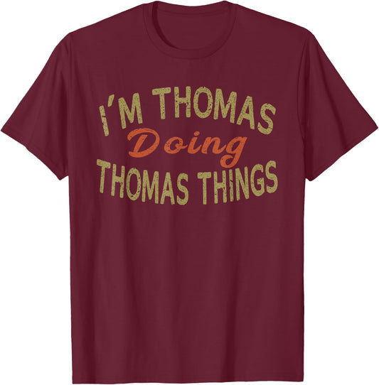 I'M THOMAS DOING THOMAS THINGS Funny Saying Gift T-Shirt - T-Shirt | Maroon