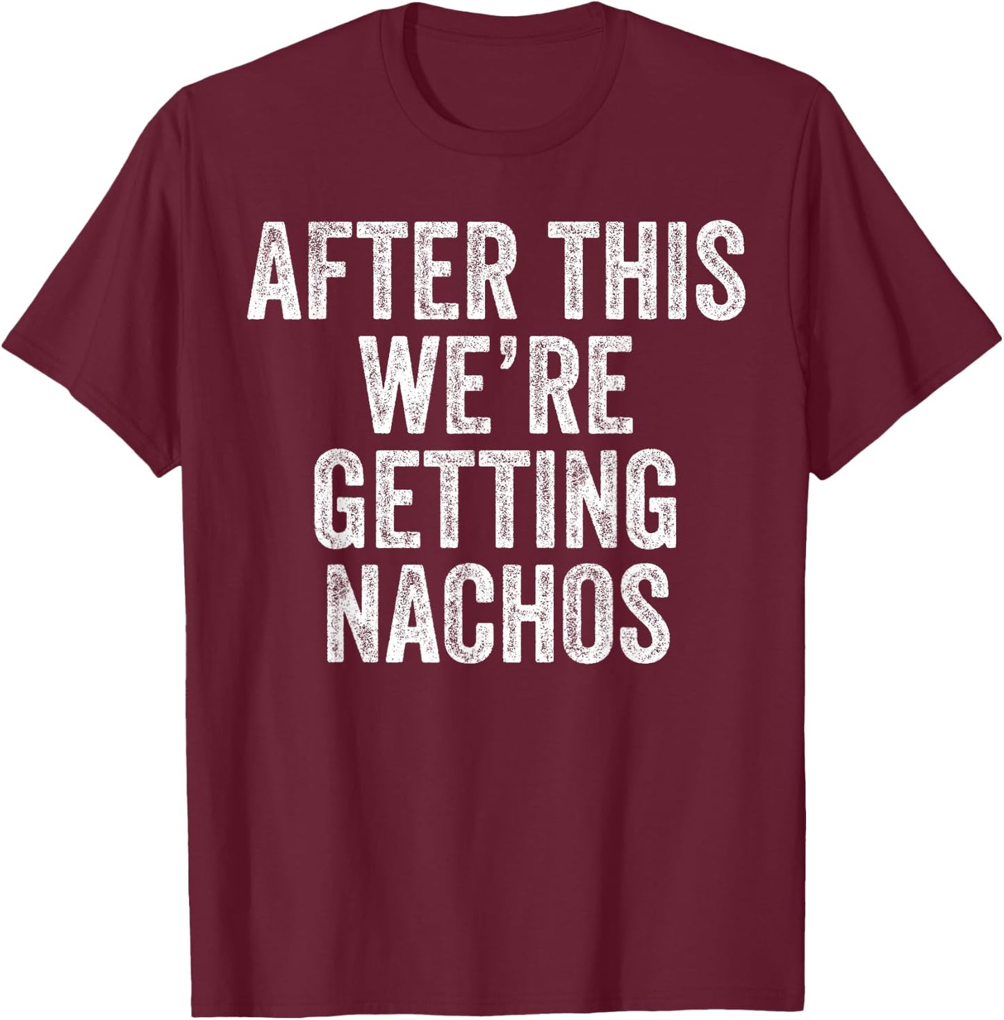 After This We're Getting Nachos Gym Humor Funny Workout T-Shirt - T-Shirt | Maroon