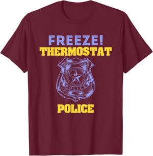 Funny Freeze! Thermostat Police Shirt T-Shirt - T-Shirt | Maroon
