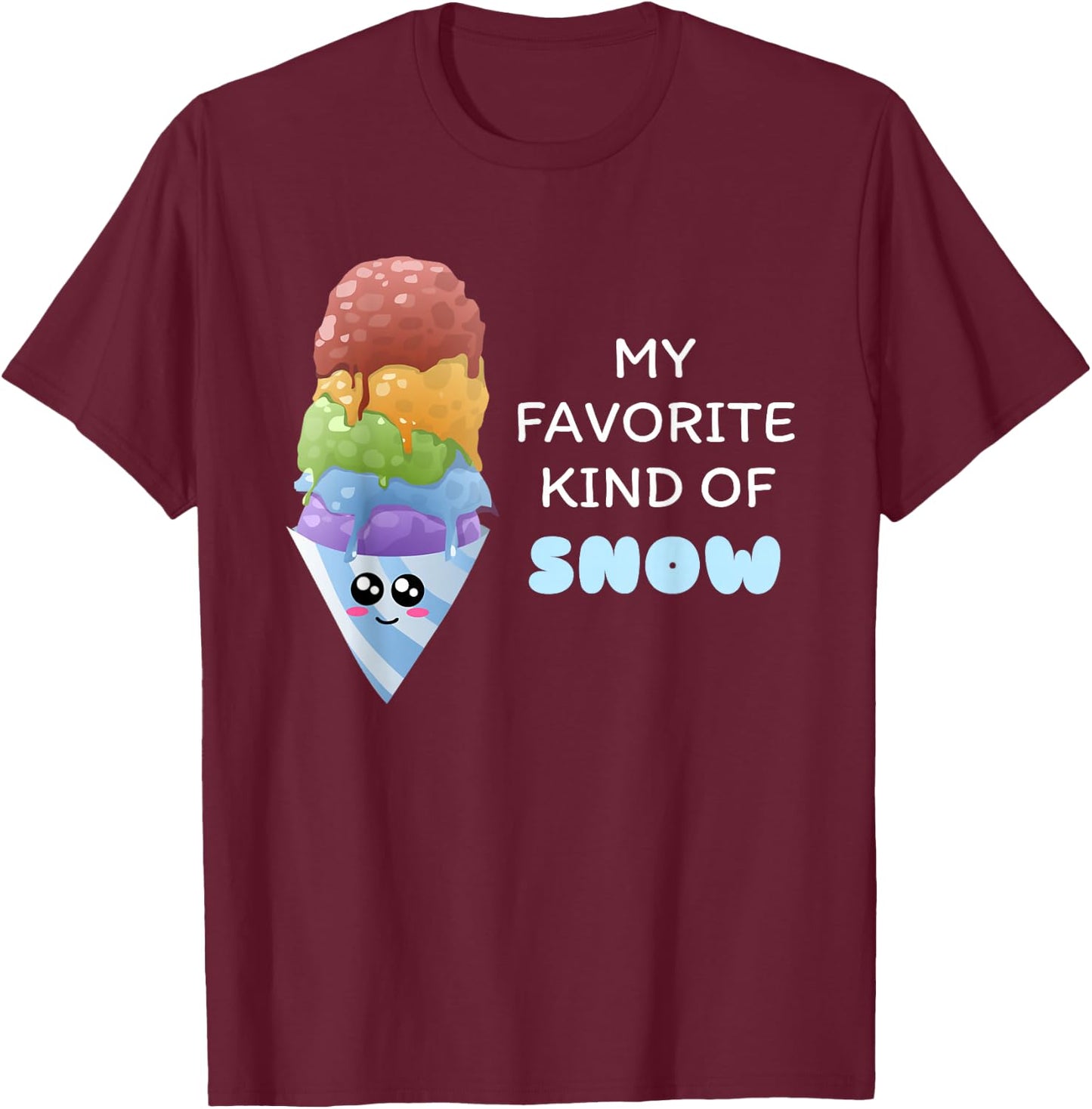 My Favorite Kind Of Snow - Cute Snow Cone Pun Shirt T-Shirt - T-Shirt | Maroon