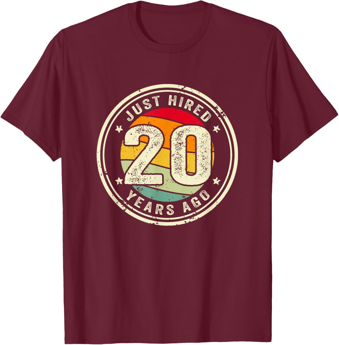 20 Year Work Anniversary Jubilee Just Hired 20 Years Ago T-Shirt - T-Shirt | Maroon